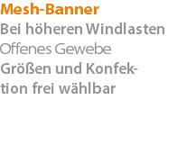 Mesh-Banner Bei höheren Windlasten Offenes Gewebe Größen und Konfek- tion frei wählbar